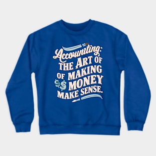 Accounting The Art of Making Money Make Sense  | Accountant Gifts Crewneck Sweatshirt